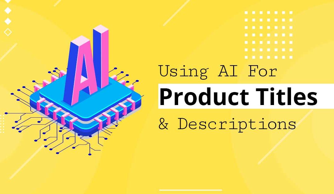 Using AI For Product Titles and Descriptions