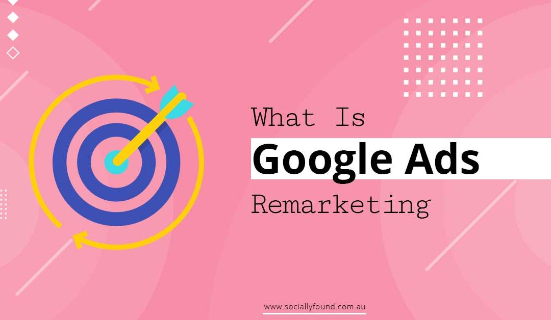 What Is Google Remarketing Ads