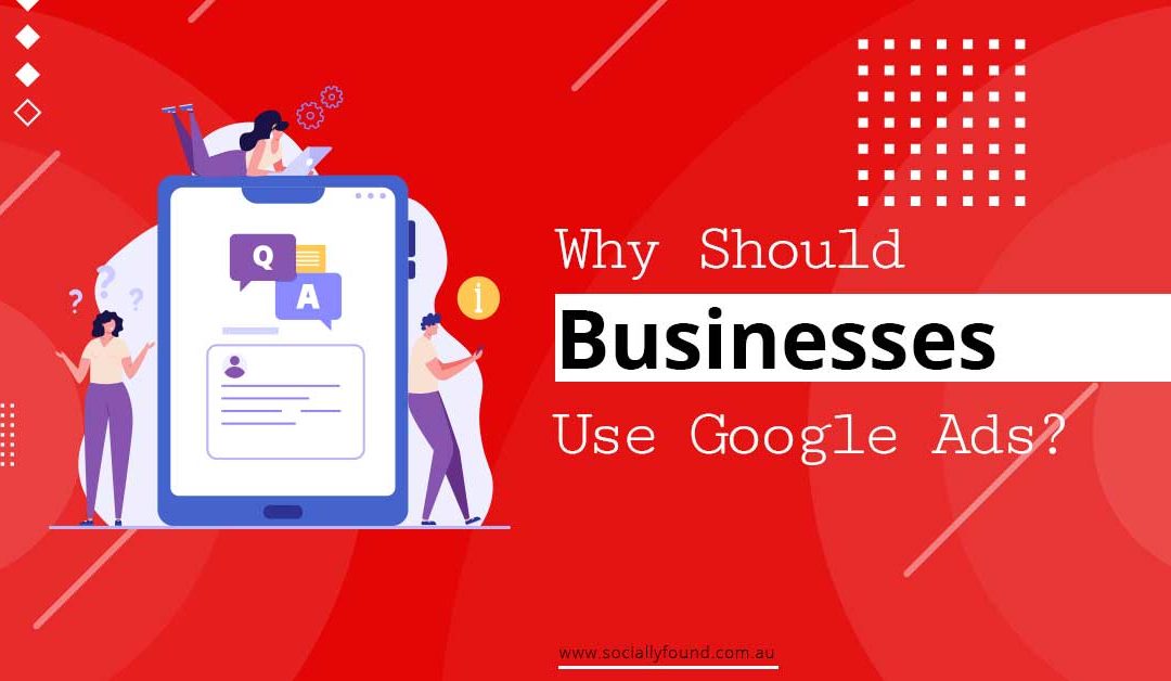5 Reasons TO Use Google Ads For Business